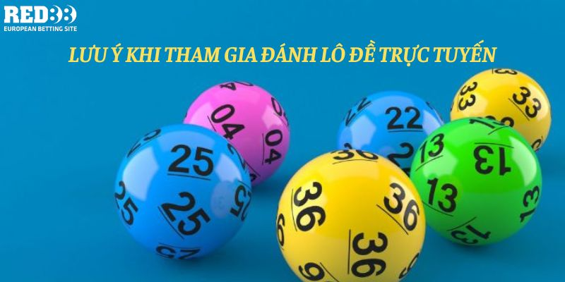 Lưu ý khi tham gia đánh lô đề trực tuyến